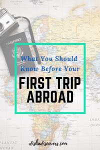 A pin to share this post on Pinterest with the background of a map and text that reads, "What You Should Know Before Your First Trip Abroad."