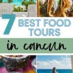 A graphic to share this post to Pinterest that has four images and the text says, "7 Best Food Tours in Cancun."